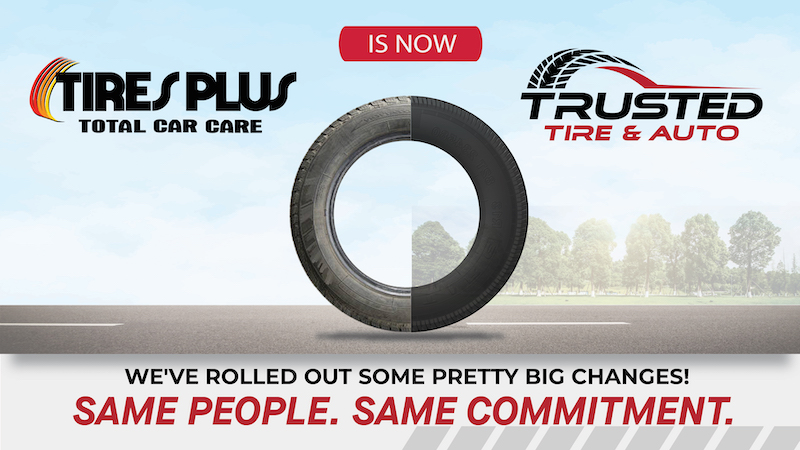 TiresPlus is now TRUSTED TIRE & AUTO!