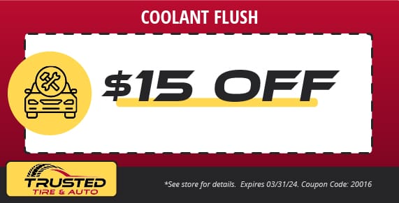 coolant flush $15 off, trusted tire & auto